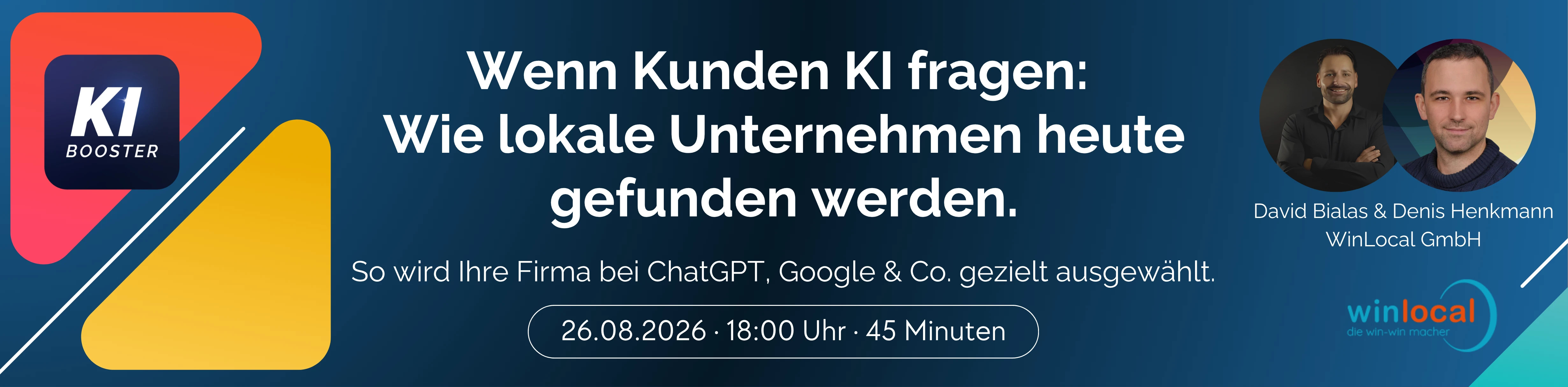 Webinar am 26. August 2026, 18:00 Uhr: Wenn Kunden KI fragen – Wie lokale Unternehmen heute gefunden werden. Speaker: David Bialas & Denis Henkmann, WinLocal GmbH