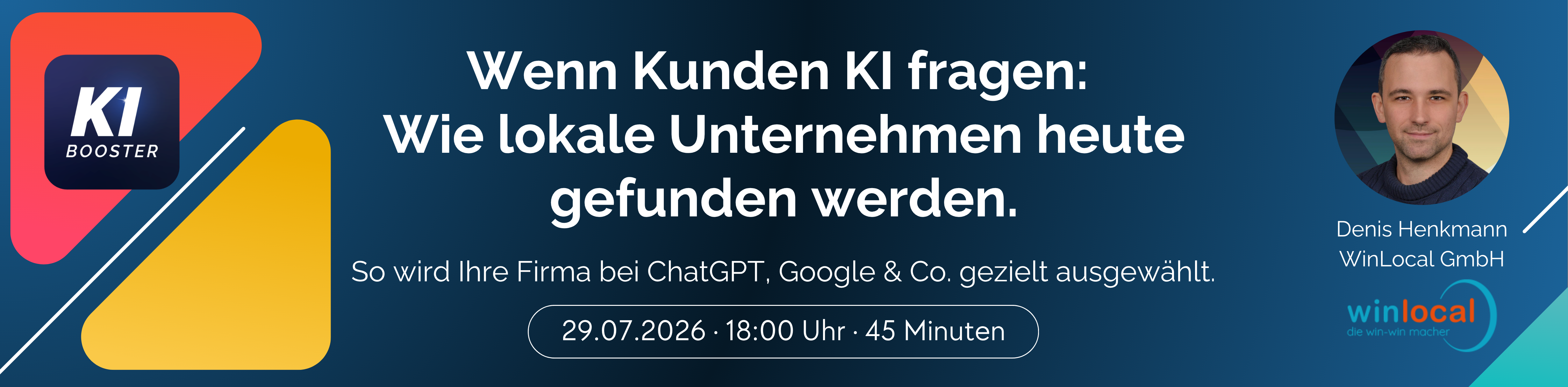 Webinar am 29. Juli 2026, 18:00 Uhr: Wenn Kunden KI fragen – Wie lokale Unternehmen heute gefunden werden. Speaker: Denis Henkmann, WinLocal GmbH